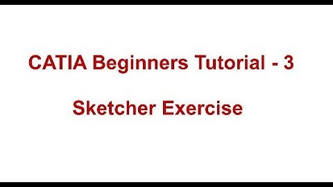CATIA Beginners Tutorial - 3 | Sketcher Exercise |