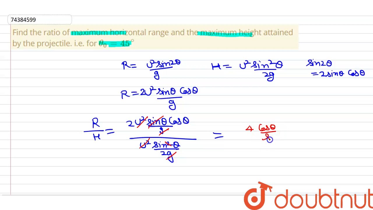 Find the ratio of maximum horizontal range and the maximum heigh 