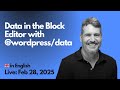 2025-02-28 - @wordpress/data package - accessing data in the Block Editor