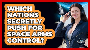 Which Nations Secretly Push For Space Arms Control? - Warriors In Space