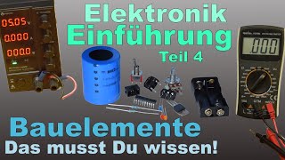 Elektronik Einführung 4: Bauelemente - das muss Du wissen!