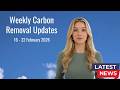 Weekly Carbon Removal Updates from 16 February - 22 February 2026 | CDR | Climate Tech