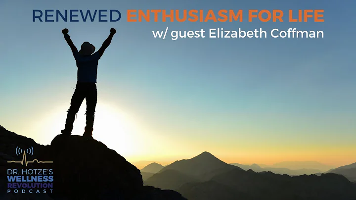 Renewed Enthusiasm for Life! with Guest Elizabeth ...