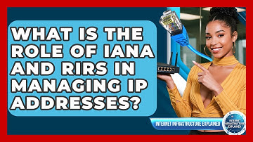 What Is The Role Of IANA And RIRs In Managing IP Addresses? - Internet Infrastructure Explained