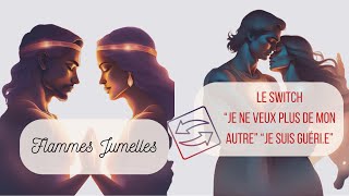 Le switch chez les flammes jumelles : "je suis guéri(e)", "je ne veux plus de mon autre"