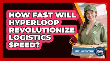 How Fast Will Hyperloop Revolutionize Logistics Speed? - Smart Logistics Network