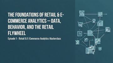 Episode 1 — Retail & E-Commerce Analytics: How Data, Behavior, and the Retail Flywheel Really Work