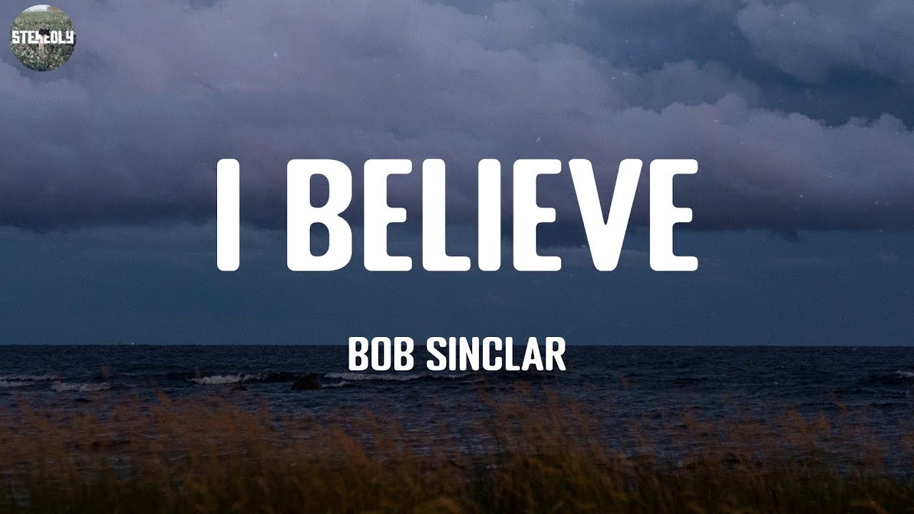 I Believe   Bob Sinclar  Lyric Video