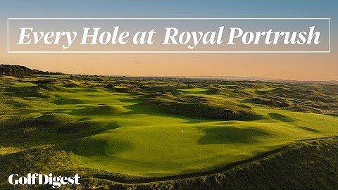 Every Hole at Royal Portrush Golf Club - 2025 Open Championship | Golf Digest