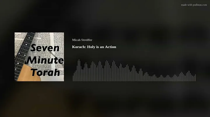 Korach: Holy is an Action