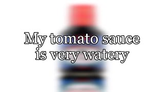 Exclusive My tomato sauce is very watery Information