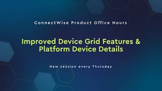 Details ConnectWise Product Office Hours | Improved Device Grid Features & Platform Device Details Update
