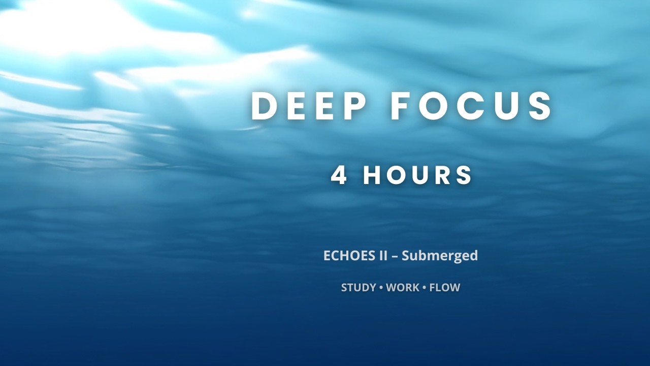 4 Hours Deep Focus Underwater Ambient Music | Study & Work Background | ECHOES II – Submerged