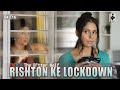 SIT | RISHTON KE LOCKDOWN | The Better Half | S4E16 | Chhavi Mittal