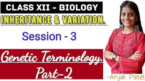 Class XII Biology - Inheritance and Variation : Genetic terminology- Part 2.