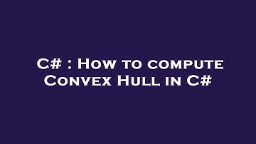 C# : How to compute Convex Hull in C#
