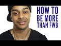 Friends with benefits | How to get out of the friend zone | How to make it more