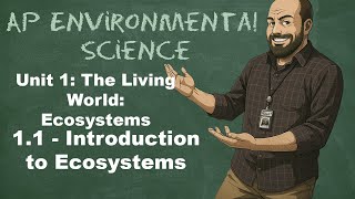 AP Environmental Science Unit 1 - Topic 1.1 – Introduction to Ecosystems