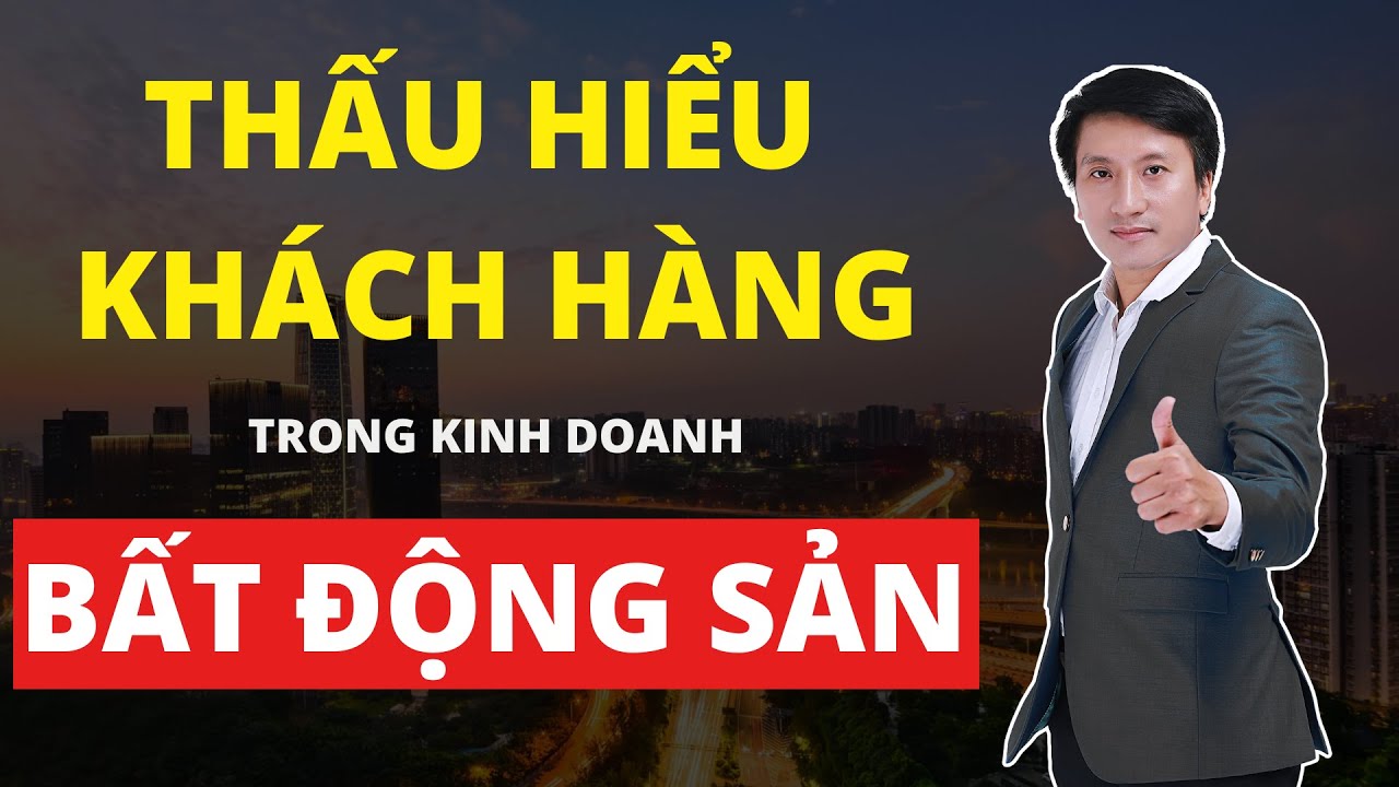 Outline Video Thấu hiểu khách hàng trong kinh doanh Bất Động Sản nhờ Bí Kíp đỉnh cao này l Coach Lê Minh Tuấn