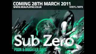 Sub Zero 'Poon' & 'Brighter Days'