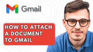 How To Attach a Document to Gmail [2025 Guide]