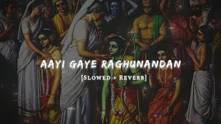 Aayi Gaye Raghunandan | Rajanjimaharaj [Slowed Reverb] | Rani Lofi Vibes