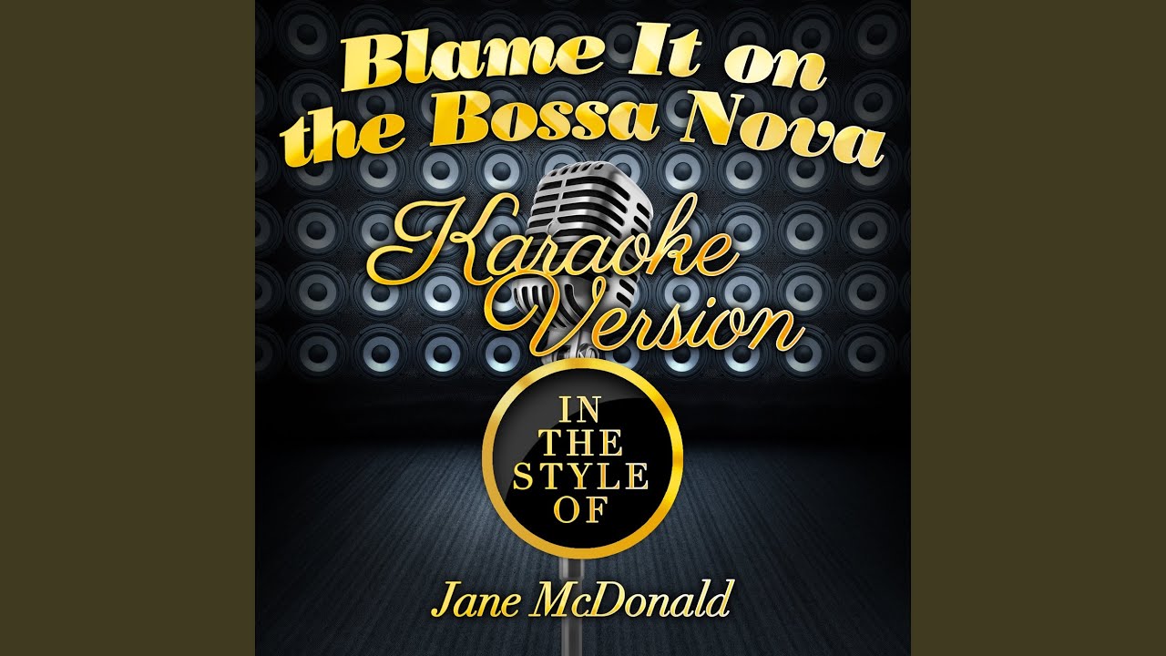 Blame It on the Bossa Nova (In the Style of Jane Mcdonald) (Karaoke Version) Blame It on the Bossa Nova (In the Style of Jane Mcdonald) (Karaoke Version)