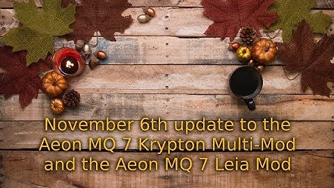 Nov. 6 update to the Aeon MQ 7 Krypton Multi-Mod and the Aeon MQ 7 Leia Mod