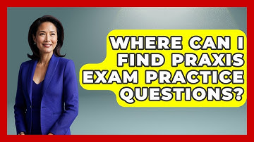 Where Can I Find Praxis Exam Practice Questions? - Aspiring Teacher Guide