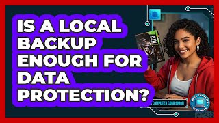 Is A Local Backup Enough For Data Protection? - Your Computer Companion