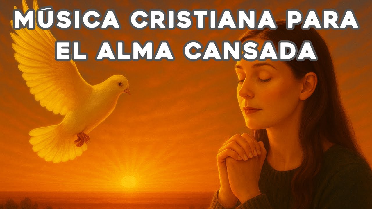 Música Cristiana para el alma cansada 🌿 Música para orar y encontrar ...