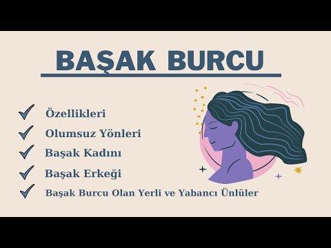 Başak Burcu Özellikleri, Olumsuz Yanları, Başak Kadını ve Başak Erkeğinin Tipik Özellikleri,Ünlüleri