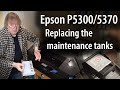 How to replace the maintenance tanks on the Epson P5300 [P5370] 17" pigment ink printer