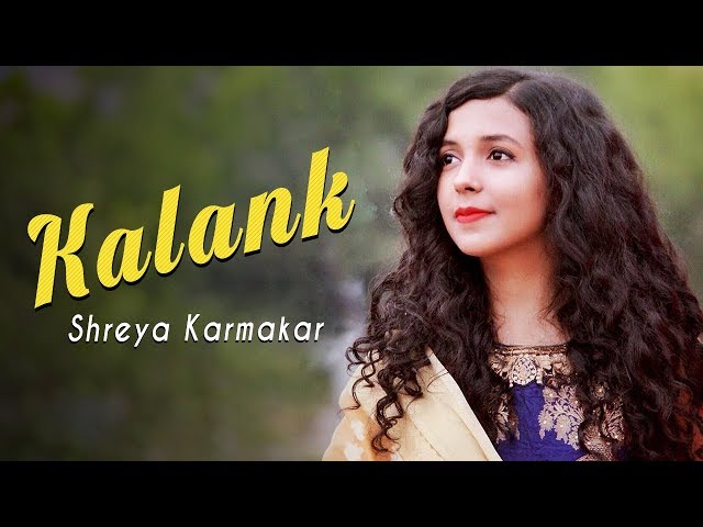 Kalank Title Track ( Cover ) | Female Version | Shreya Karmakar class=