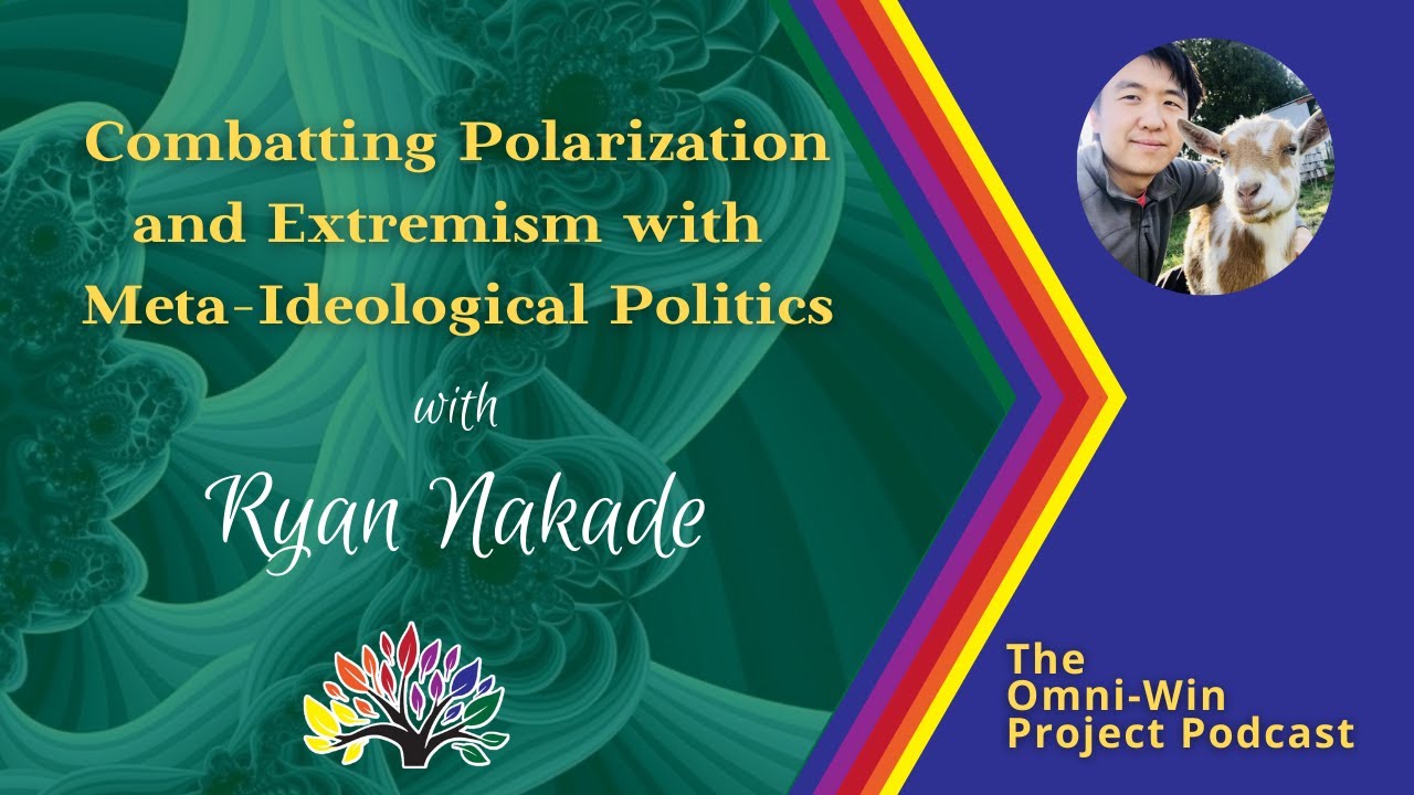 Combating Polarization and Extremism with Meta-Ideological Politics with Ryan Nakade