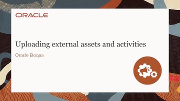 Oracle Eloqua - Uploading external assets and activities (CLR Series)
