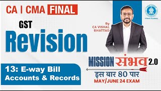 13 GST E-way Bill & ACC & Records| CA CS CMA Final IDT | May & June 24 |Mission Sambhav | CA VB Sir