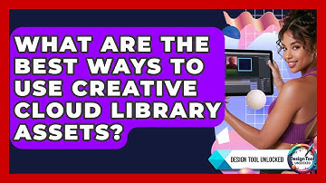 What Are The Best Ways To Use Creative Cloud Library Assets? - Design Tool Unlocked