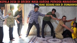 KEPALA DESA DIGR3BEK MASA KARENA PER'K054 MAHASISWI YANG SEDANG KKN DIRUMAHNYA !!! FILM INSPIRATIF 