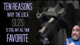Ten Reasons why the Leica SL2S is still my Favorite Camera of ALL TIME!