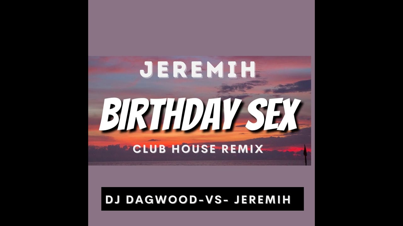 DJ DAGWOOD VS JERIMAH BIRTHDAY SEX GHETTO HOUSE REMIX YouTube