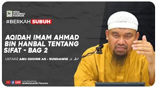 🔴[ LIVE ] 30. AQIDAH IMAM AHMAD BIN HANBAL TENTANG SIFAT - BAG 2 | Ustadz Abu Ghozie As - Sundawie