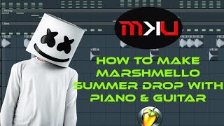 FL Studio Tutorial | How to make Marshmello Summer Drop with Piano & Guitar