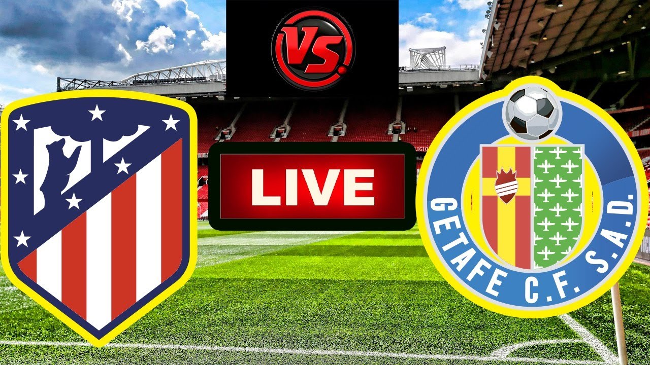 Atletico Madrid vs Getafe LIVE Stream