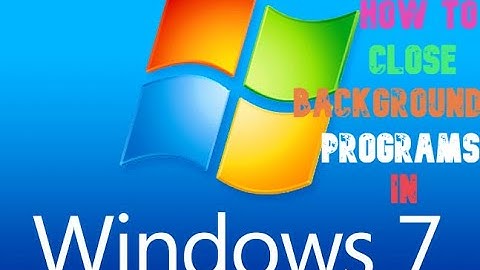 How to close background programs in window 7-How to close programs running in background in window 7