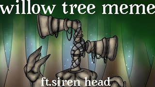 Willow tree meme (ft. Siren head)