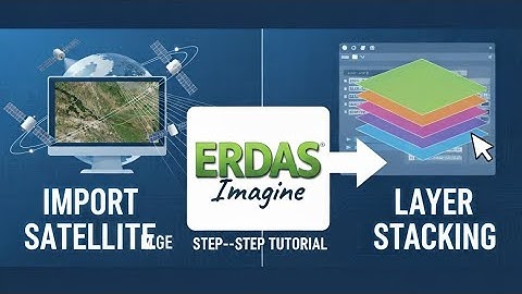 How to Import Satellite Imagery and Perform Layer Stacking in ERDAS Imagine
