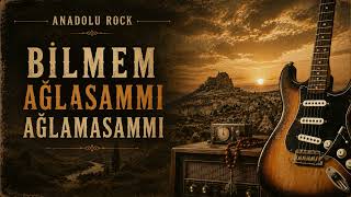 Bilmem Ağlasammı Ağlamasammı (Kasvetlirock Anatoli Rock)