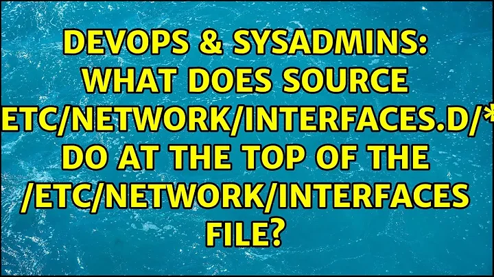 What does source /etc/network/interfaces.d/\* do at the top of the /etc/network/interfaces file?