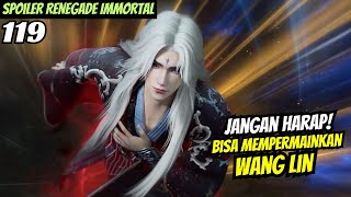 JANGAN HARAP BISA MEMPERMAINKAN BABANG WANG LIN | Renegade immortal 119 SPOILER